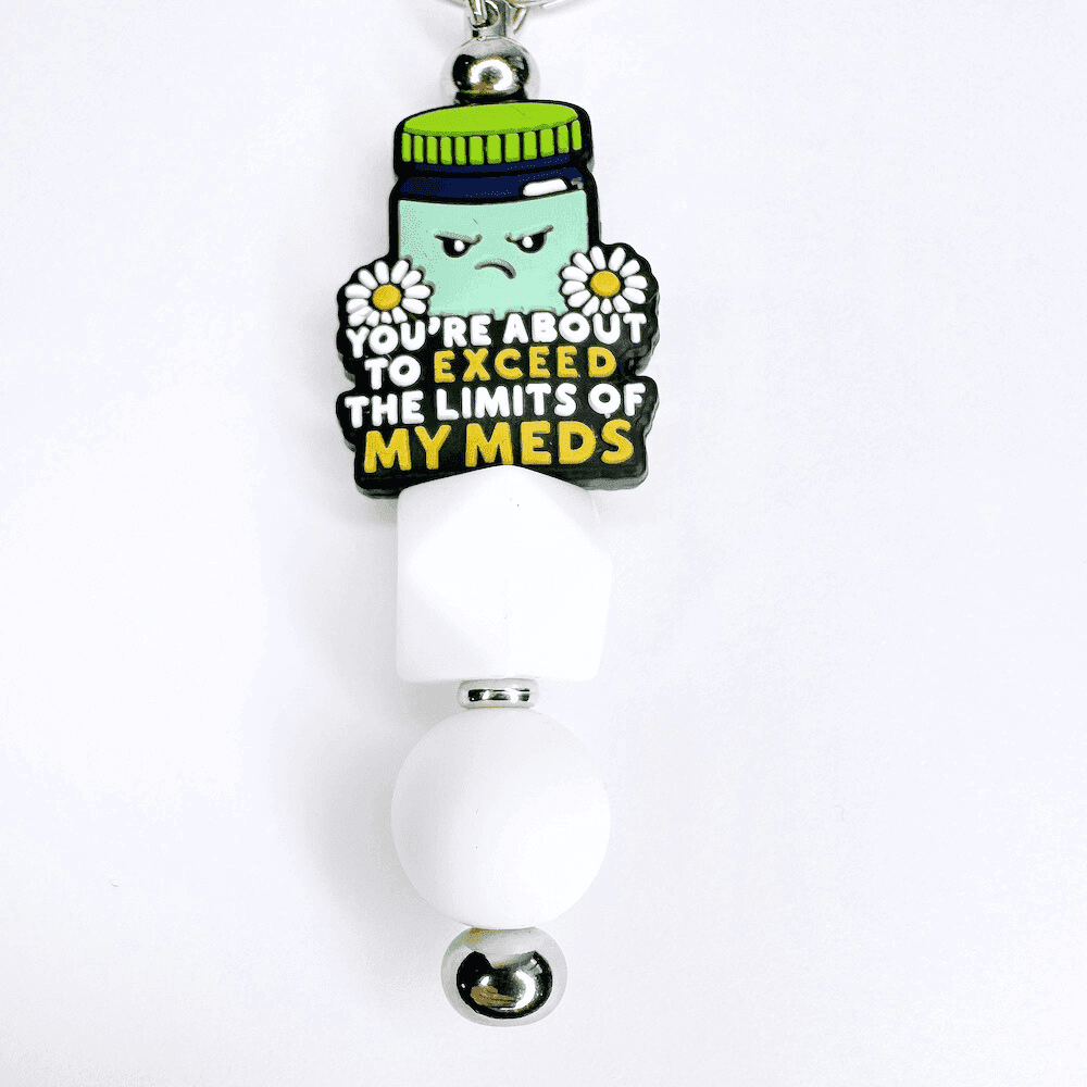 'You're About to Exceed the Limits of My Meds' Beaded Keychain