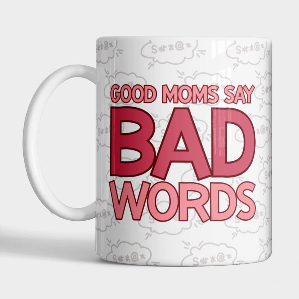 Good Moms Say Bad Words Ceramic Mug