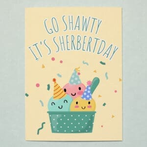 'Go Shawty, It's Sherbert Day' Birthday Card