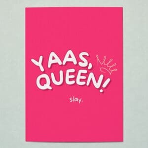 'Yaas, Queen! Slay.' Greeting Card