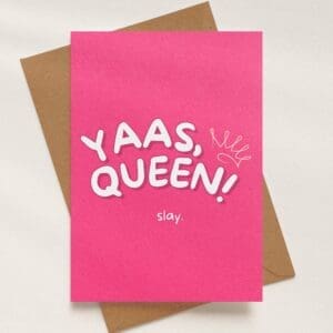 'Yaas, Queen! Slay.' Greeting Card